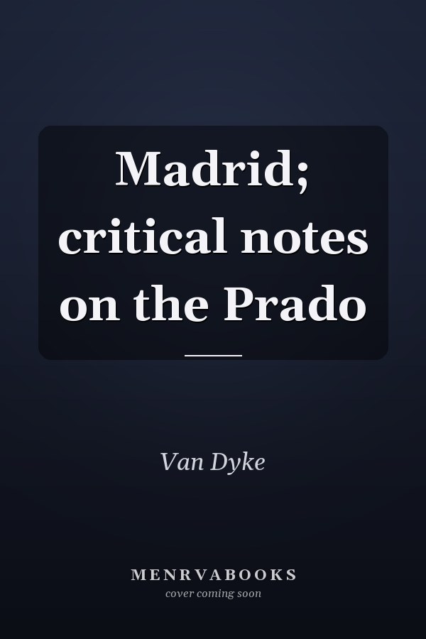 Madrid; critical notes on the Prado