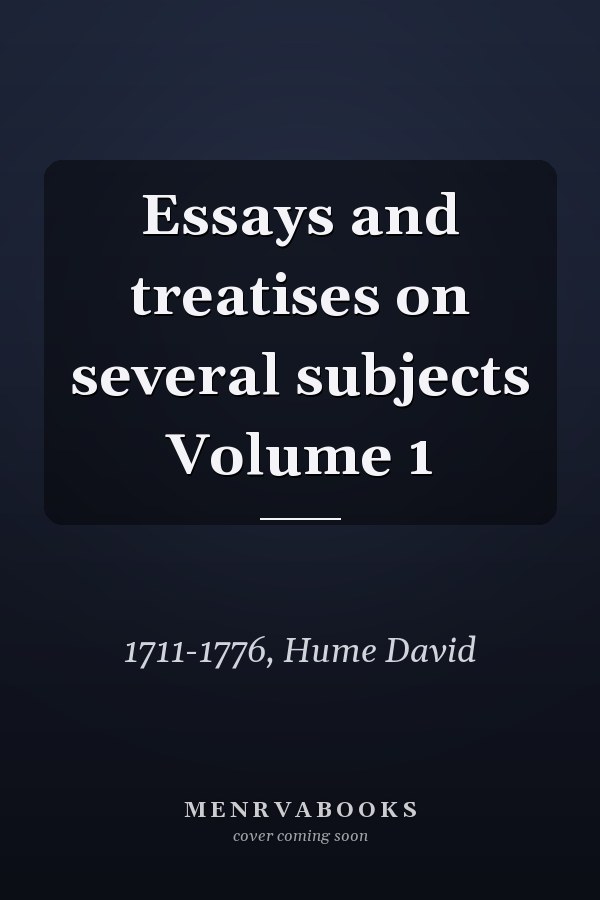 Essays and treatises on several subjects Volume 1
