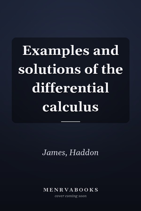 Examples and solutions of the differential calculus