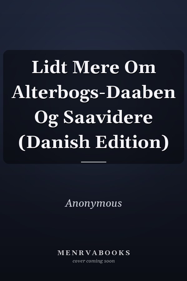 Lidt Mere Om Alterbogs-Daaben Og Saavidere (Danish Edition)