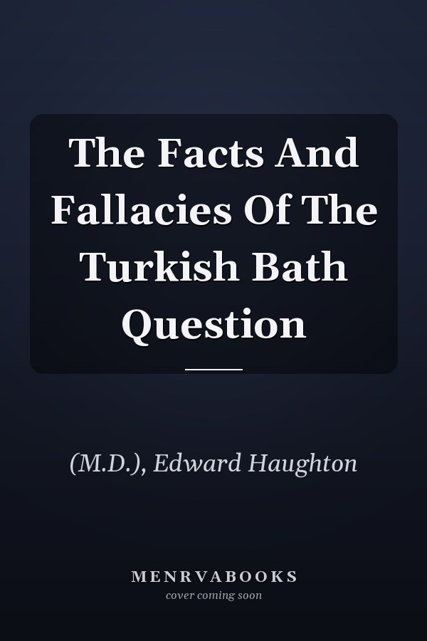 The Facts And Fallacies Of The Turkish Bath Question