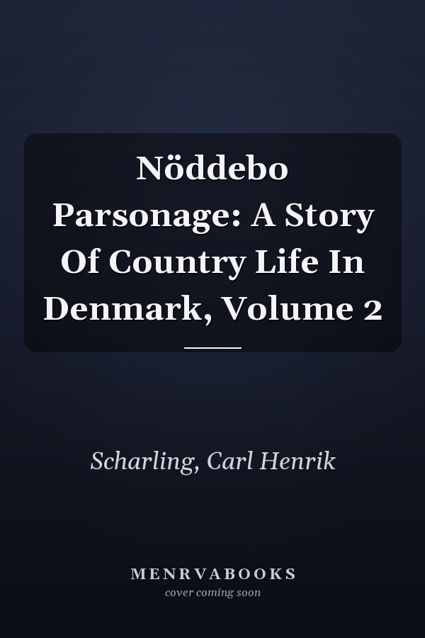 Nöddebo Parsonage: A Story Of Country Life In Denmark, Volume 2