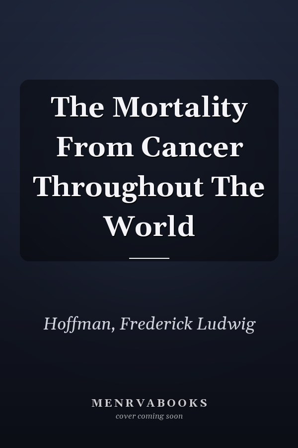 The Mortality From Cancer Throughout The World