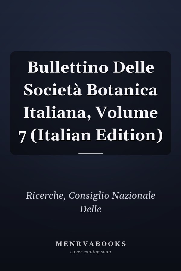 Bullettino Delle Società Botanica Italiana, Volume 7 (Italian Edition)