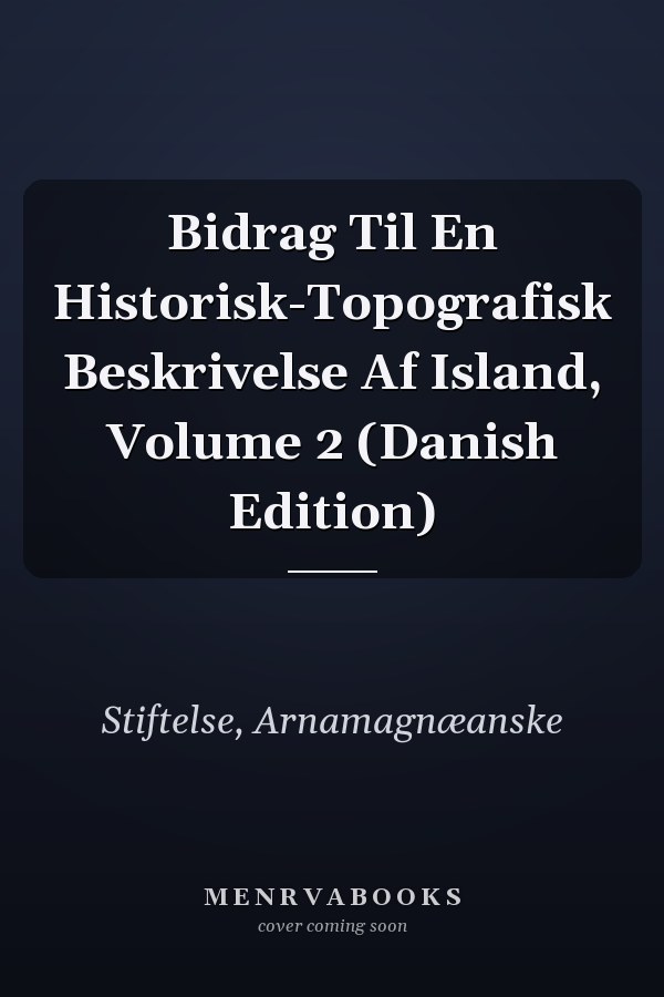 Bidrag Til En Historisk-Topografisk Beskrivelse Af Island, Volume 2 (Danish Edition)