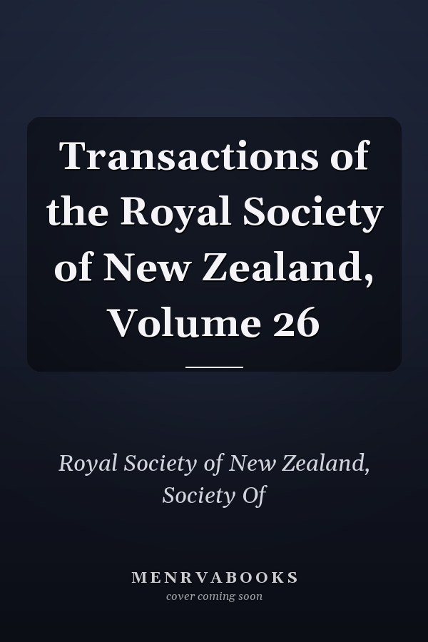 Transactions of the Royal Society of New Zealand, Volume 26