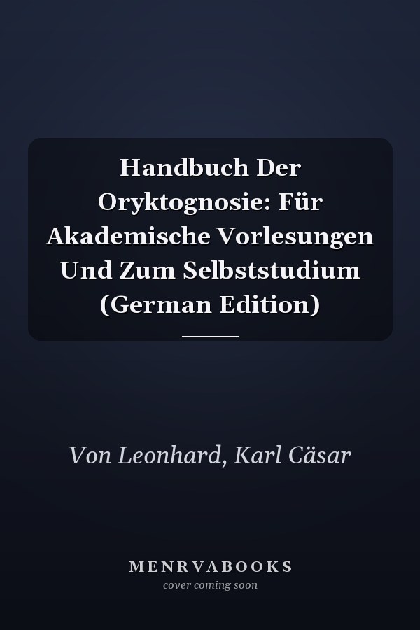 Handbuch Der Oryktognosie: Für Akademische Vorlesungen Und Zum Selbststudium (German Edition)