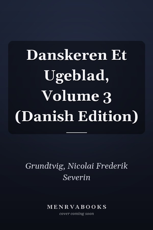 Danskeren Et Ugeblad, Volume 3 (Danish Edition)