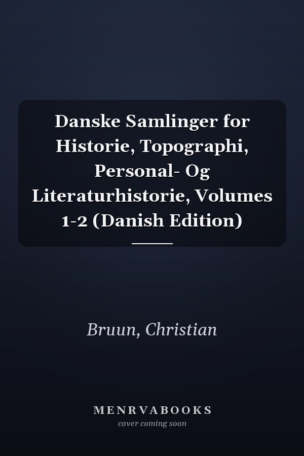 Danske Samlinger for Historie, Topographi, Personal- Og Literaturhistorie, Volumes 1-2 (Danish Edition)