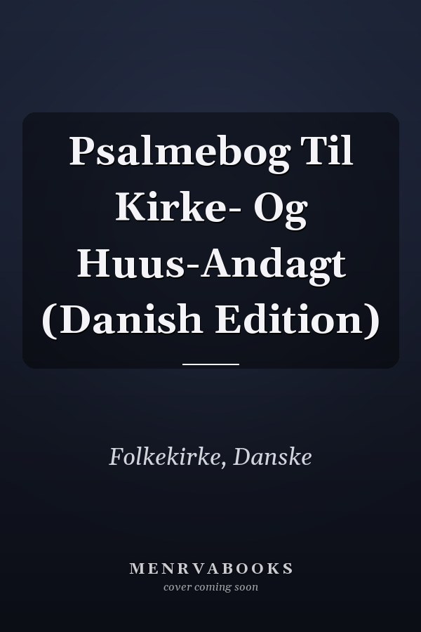 Psalmebog Til Kirke- Og Huus-Andagt (Danish Edition)