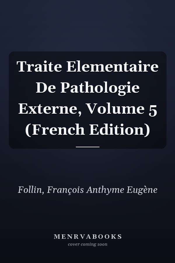 Traite Elementaire De Pathologie Externe, Volume 5 (French Edition)