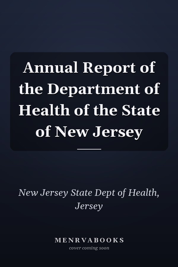 Annual Report of the Department of Health of the State of New Jersey