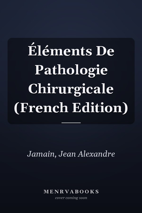 Éléments De Pathologie Chirurgicale (French Edition)