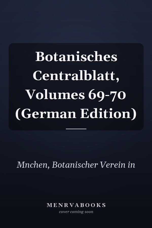Botanisches Centralblatt, Volumes 69-70 (German Edition)