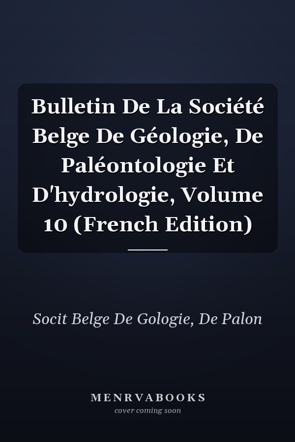 Bulletin De La Société Belge De Géologie, De Paléontologie Et D'hydrologie, Volume 10 (French Edition)