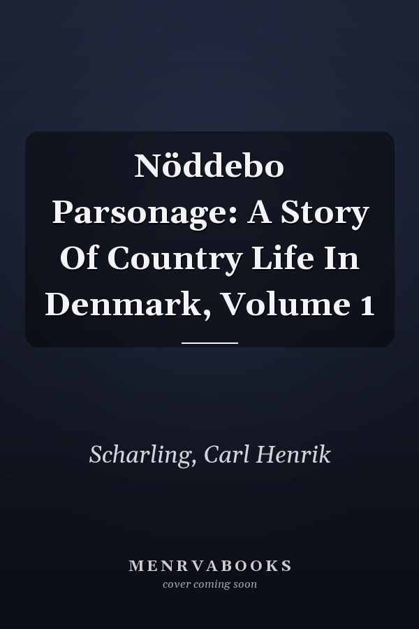 Nöddebo Parsonage: A Story Of Country Life In Denmark, Volume 1