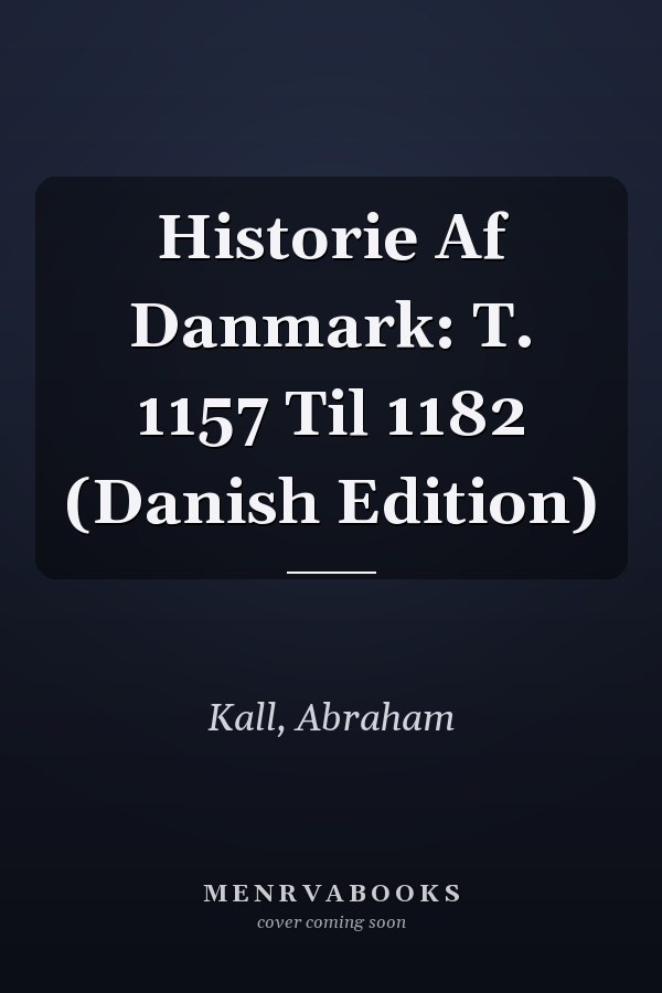 Historie Af Danmark: T. 1157 Til 1182 (Danish Edition)