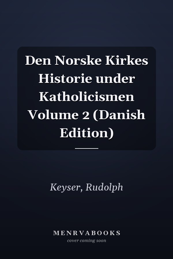 Den Norske Kirkes Historie under Katholicismen Volume 2 (Danish Edition)