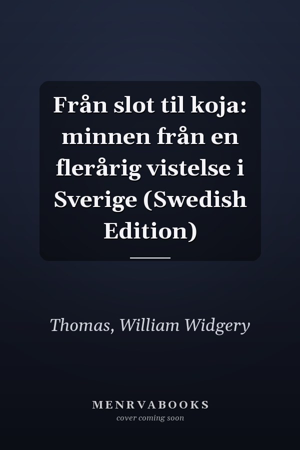 Från slot til koja: minnen från en flerårig vistelse i Sverige (Swedish Edition)