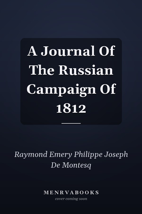 A Journal Of The Russian Campaign Of 1812