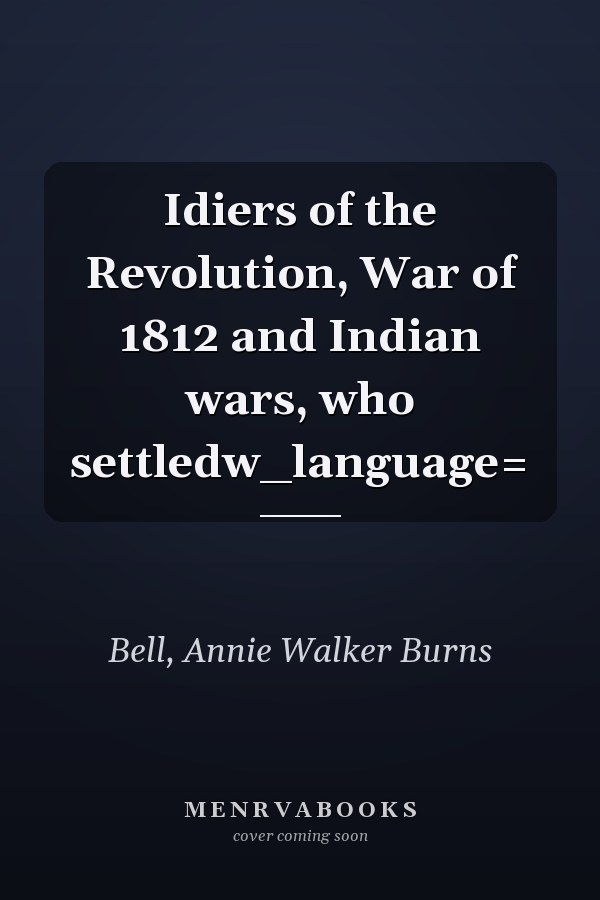 Idiers of the Revolution, War of 1812 and Indian wars, who settledw_language=