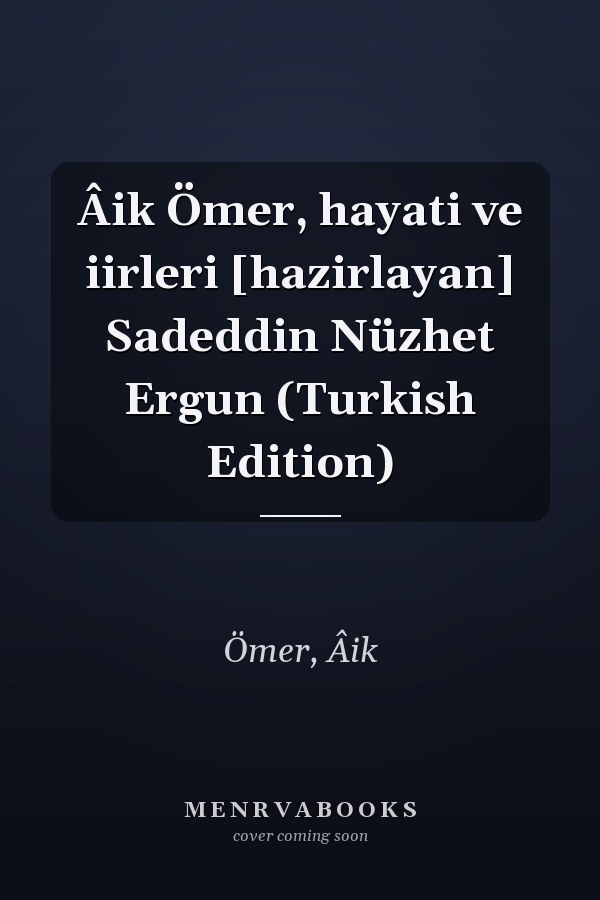 Âik Ömer, hayati ve iirleri [hazirlayan] Sadeddin Nüzhet Ergun (Turkish Edition)