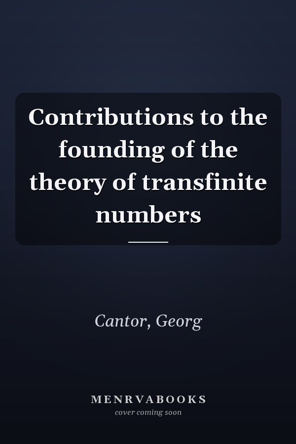 Contributions to the founding of the theory of transfinite numbers