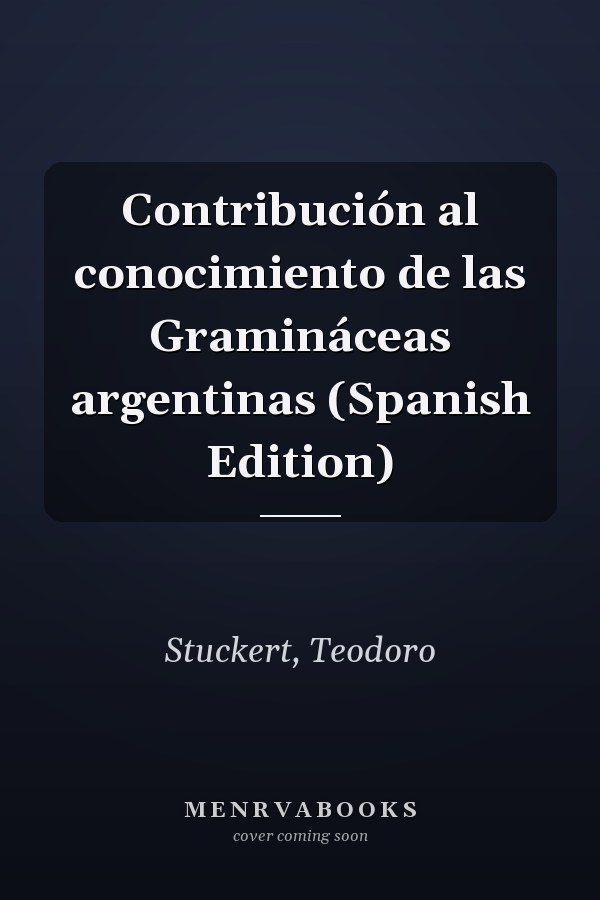 Contribución al conocimiento de las Gramináceas argentinas (Spanish Edition)