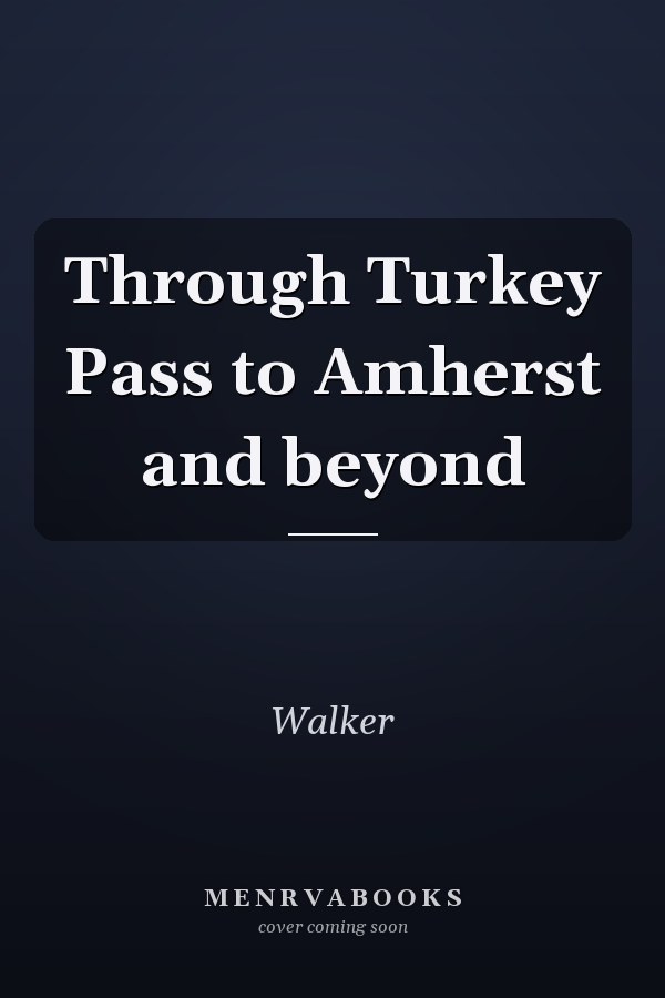 Through Turkey Pass to Amherst and beyond