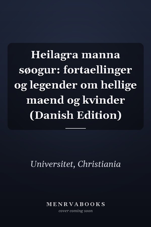 Heilagra manna søogur: fortaellinger og legender om hellige maend og kvinder (Danish Edition)