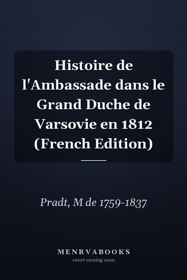 Histoire de l'Ambassade dans le Grand Duche de Varsovie en 1812 (French Edition)