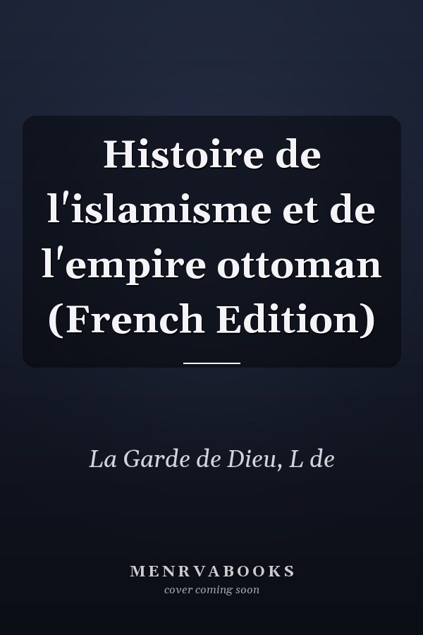 Histoire de l'islamisme et de l'empire ottoman (French Edition)