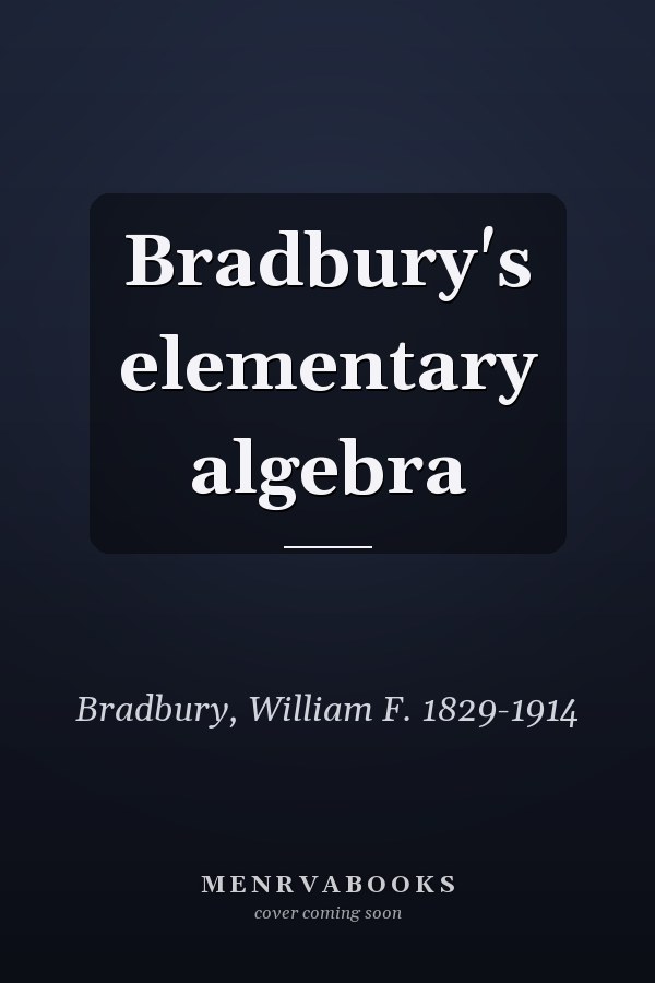 Bradbury's elementary algebra