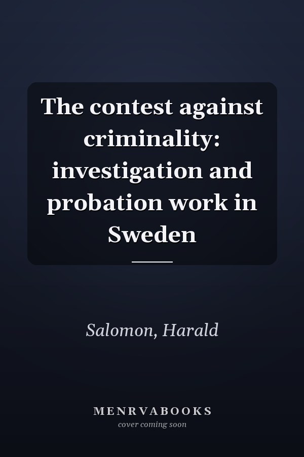 The contest against criminality: investigation and probation work in Sweden