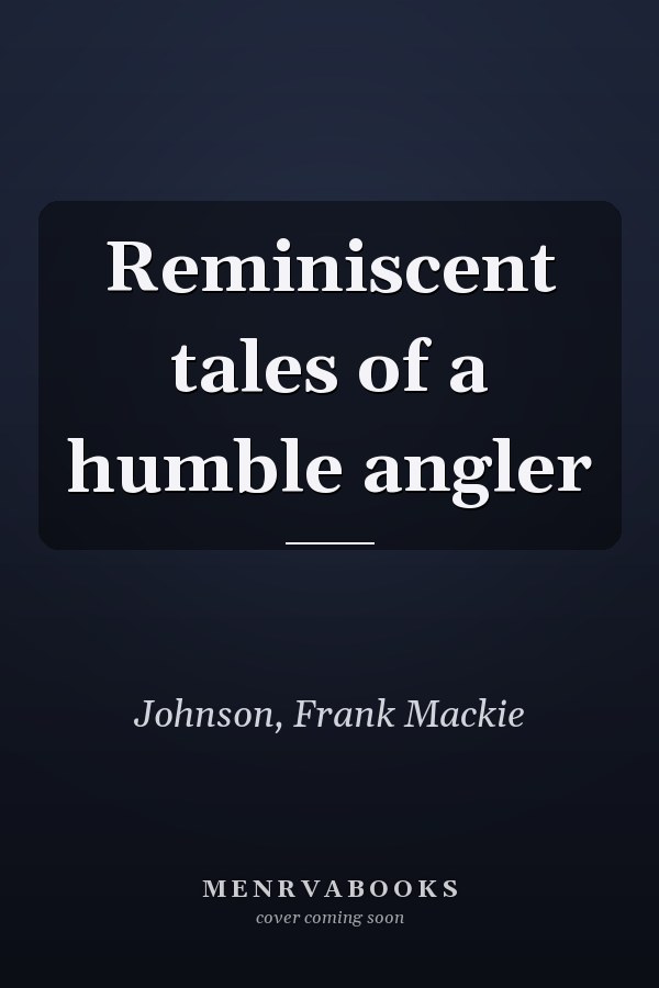 Reminiscent tales of a humble angler