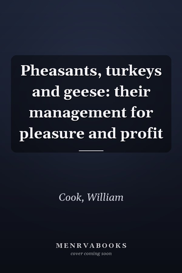Pheasants, turkeys and geese: their management for pleasure and profit