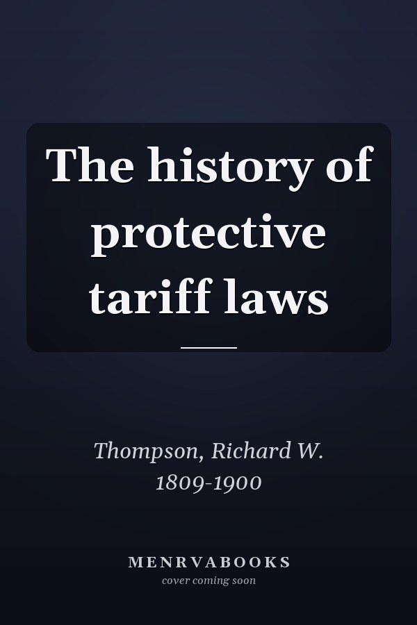 The history of protective tariff laws