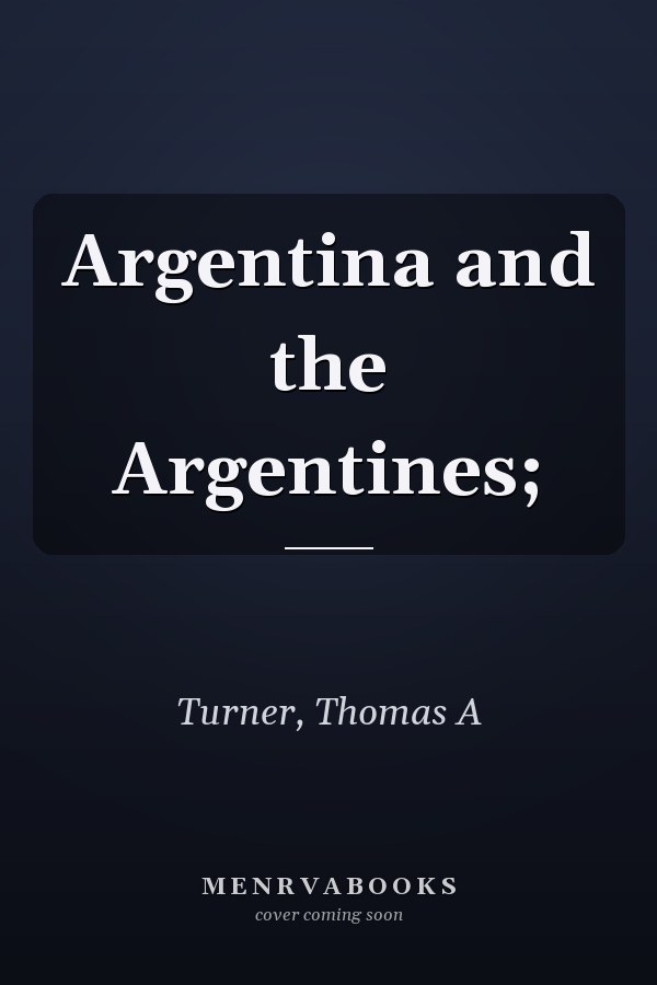 Argentina and the Argentines;
