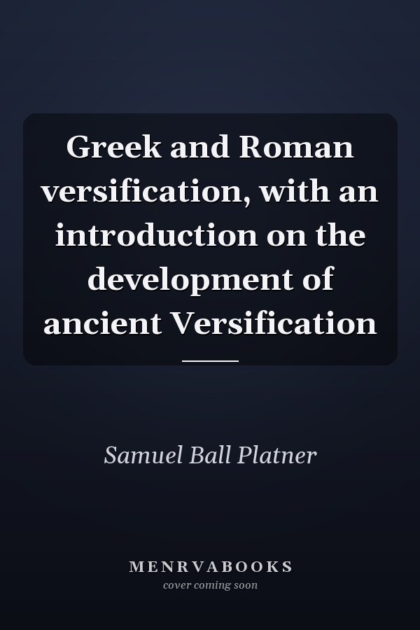 Greek and Roman versification, with an introduction on the development of ancient Versification