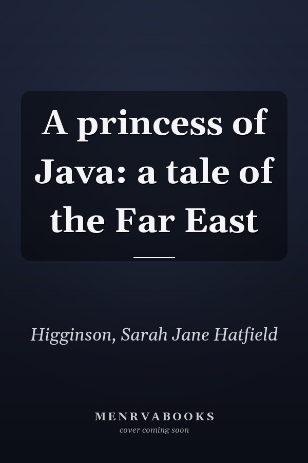 A princess of Java: a tale of the Far East