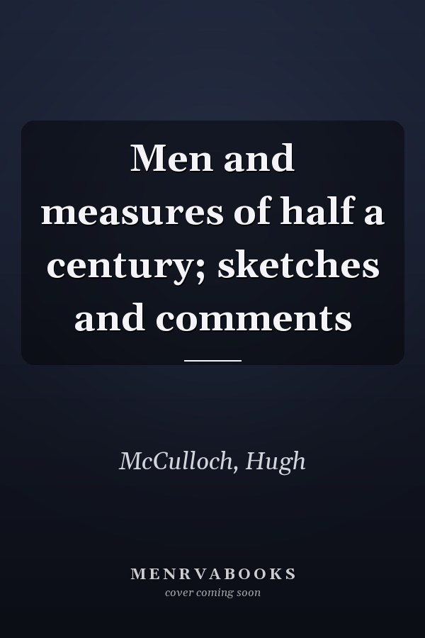 Men and measures of half a century; sketches and comments