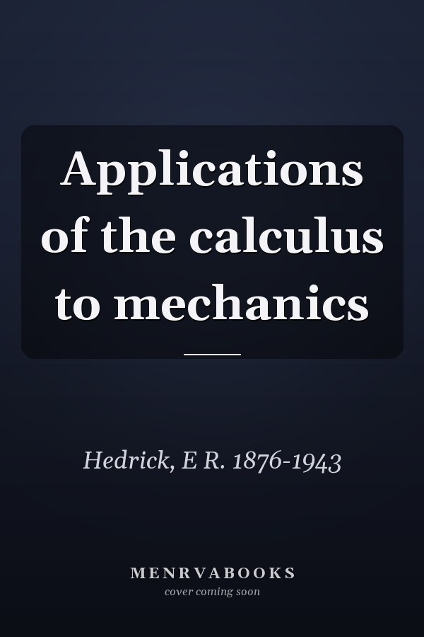 Applications of the calculus to mechanics