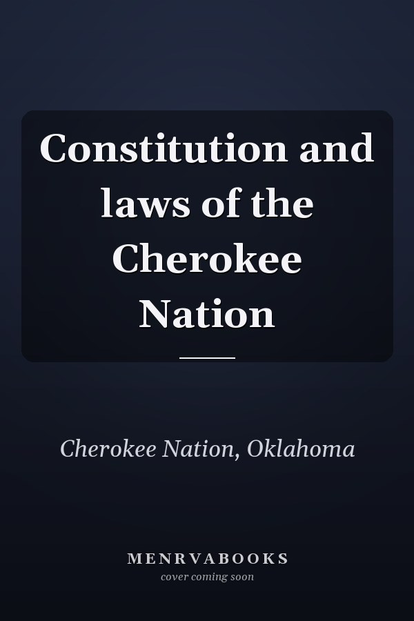 Constitution and laws of the Cherokee Nation