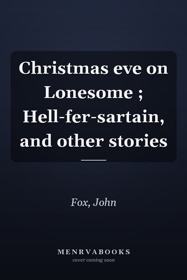 Christmas eve on Lonesome ; Hell-fer-sartain, and other stories