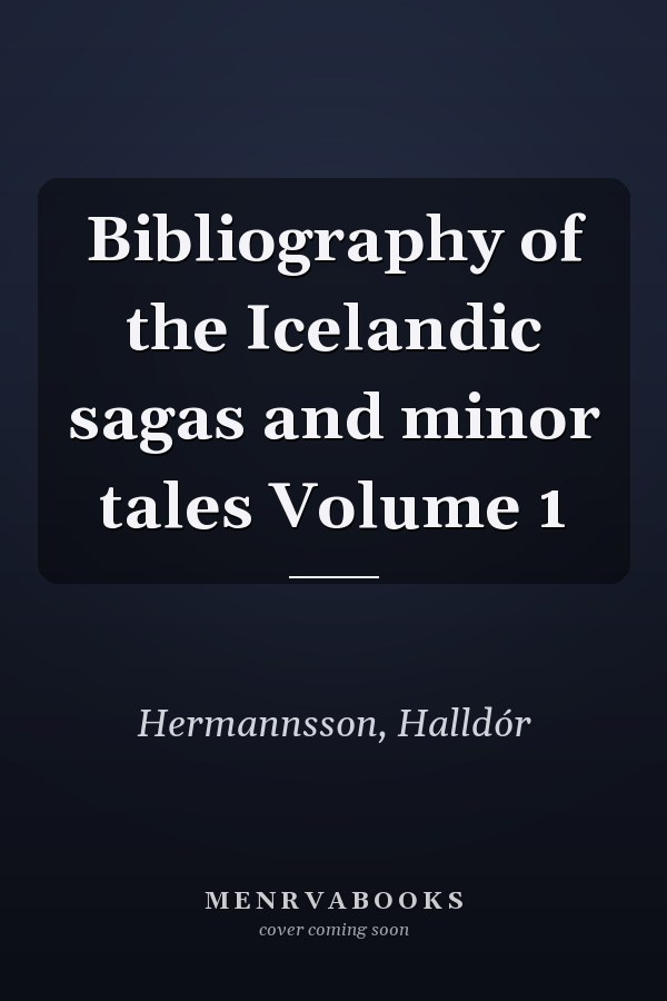 Bibliography of the Icelandic sagas and minor tales Volume 1