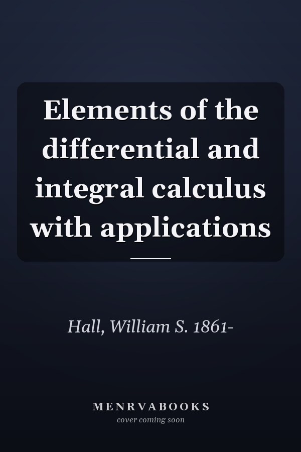 Elements of the differential and integral calculus with applications