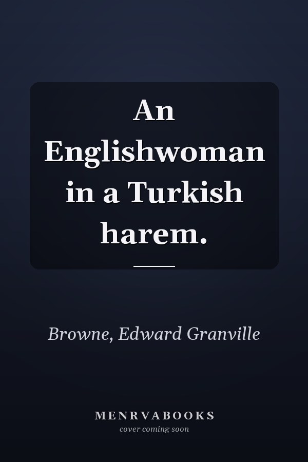 An Englishwoman in a Turkish harem.