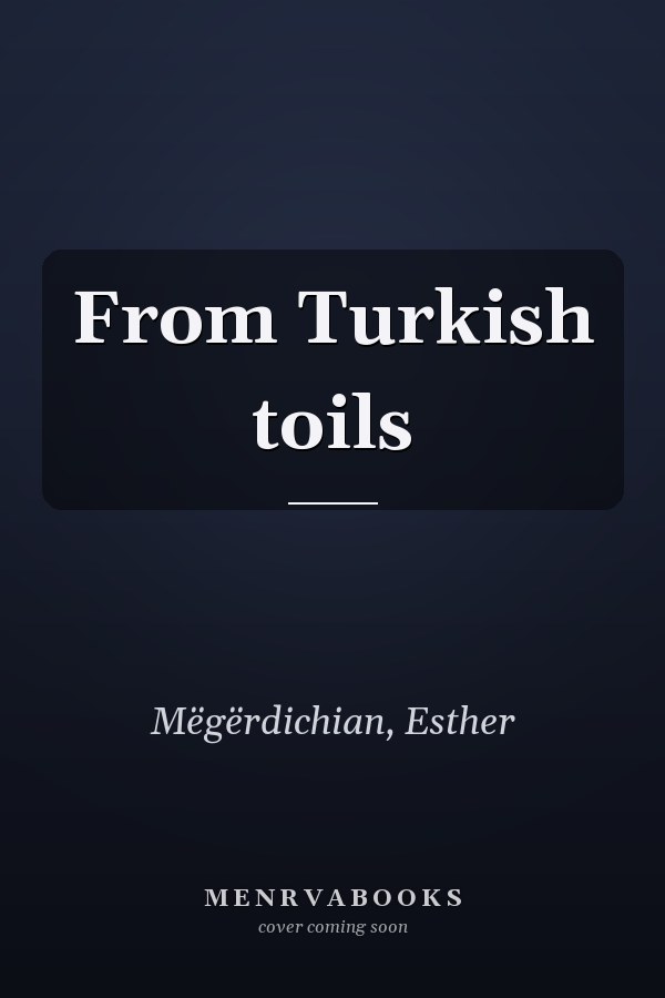 From Turkish toils