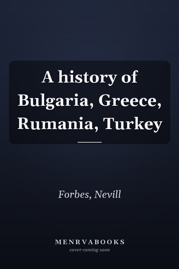 A history of Bulgaria, Greece, Rumania, Turkey