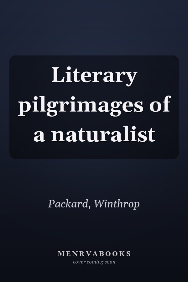 Literary pilgrimages of a naturalist